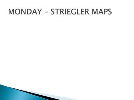 MONDAY – STRIEGLER MAPS