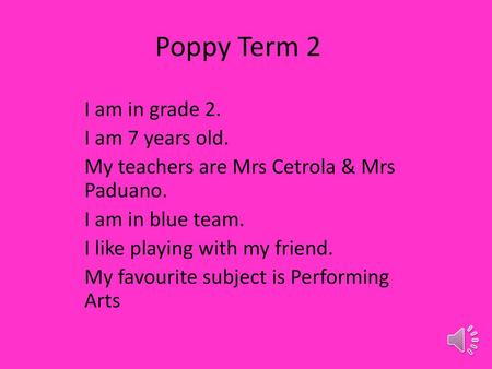 Poppy Term 2 I am in grade 2. I am 7 years old.