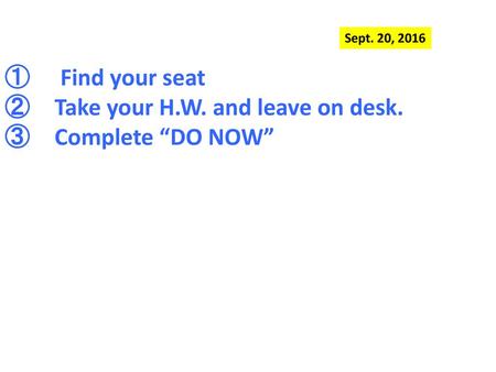 Take your H.W. and leave on desk. Complete “DO NOW”