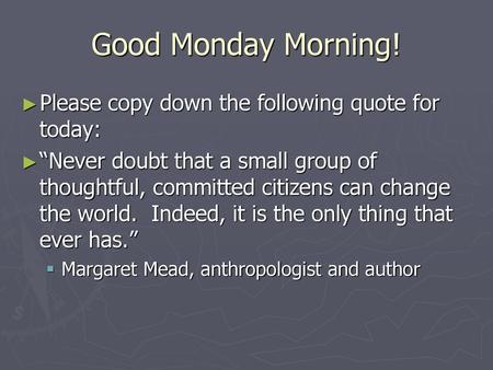 Good Monday Morning! Please copy down the following quote for today: