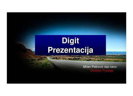 Digit Prezentacija Milan Petrović dipl.oecc. Direktor Prodaje.