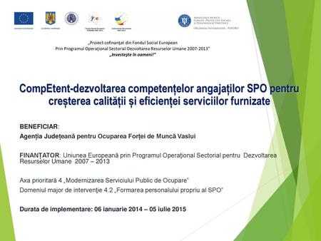 CompEtent-dezvoltarea competențelor angajaților SPO pentru creșterea calității și eficienței serviciilor furnizate BENEFICIAR: Agenția Județeană pentru.