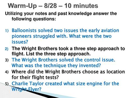 Warm-Up – 8/28 – 10 minutes Utilizing your notes and past knowledge answer the following questions: Balloonists solved two issues the early aviation.