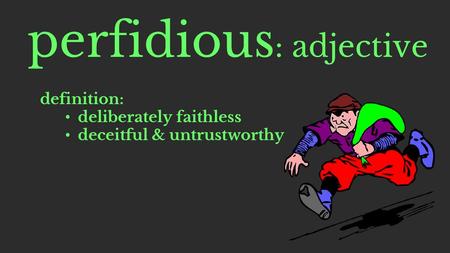 perfidious: adjective