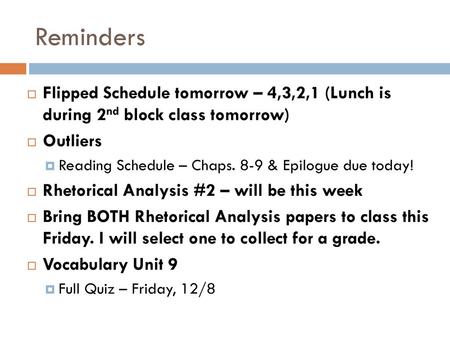 Reminders Flipped Schedule tomorrow – 4,3,2,1 (Lunch is during 2nd block class tomorrow) Outliers Reading Schedule – Chaps. 8-9 & Epilogue due today!