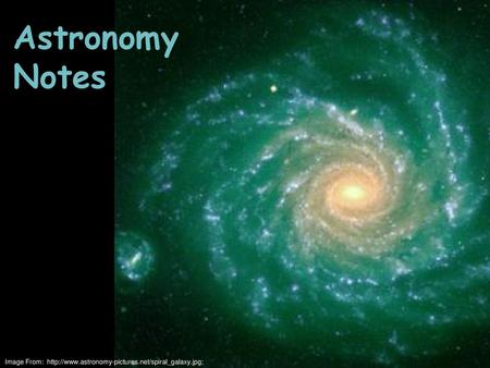 Astronomy Notes Image From: http://www.astronomy-pictures.net/spiral_galaxy.jpg;