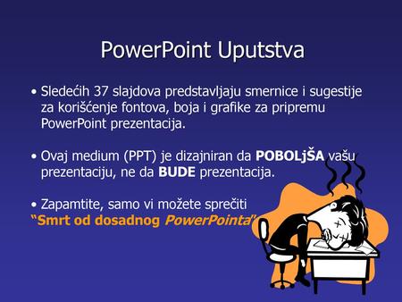 PowerPoint Uputstva Sledećih 37 slajdova predstavljaju smernice i sugestije za korišćenje fontova, boja i grafike za pripremu PowerPoint prezentacija.