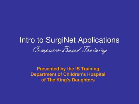 Intro to SurgiNet Applications Computer-Based Training