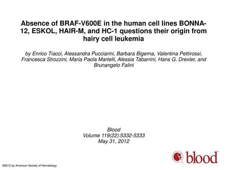 Absence of BRAF-V600E in the human cell lines BONNA-12, ESKOL, HAIR-M, and HC-1 questions their origin from hairy cell leukemia by Enrico Tiacci, Alessandra.