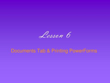 Documents Tab & Printing PowerForms