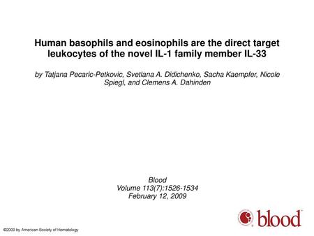 Human basophils and eosinophils are the direct target leukocytes of the novel IL-1 family member IL-33 by Tatjana Pecaric-Petkovic, Svetlana A. Didichenko,