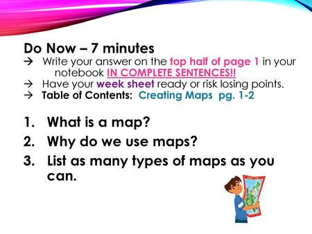 Do Now – 7 minutes  Write your answer on the top half of page 1 in your 	notebook IN COMPLETE SENTENCES!!  Have your week sheet ready or.