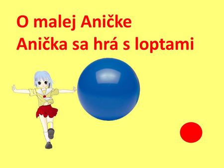 O malej Aničke Anička sa hrá s loptami.