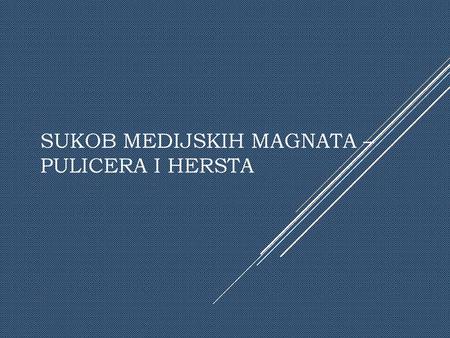 SUKOB MEDIJSKIH MAGNATA – PULICERA I HERSTA