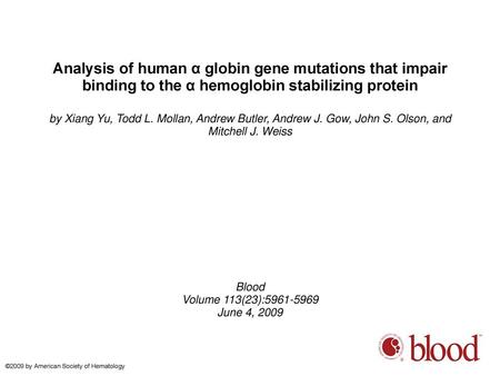 Analysis of human α globin gene mutations that impair binding to the α hemoglobin stabilizing protein by Xiang Yu, Todd L. Mollan, Andrew Butler, Andrew.
