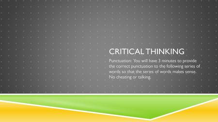 Critical Thinking Punctuation: You will have 3 minutes to provide the correct punctuation to the following series of words so that the series of words.