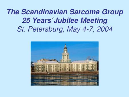 The Scandinavian Sarcoma Group 25 Years´Jubilee Meeting St