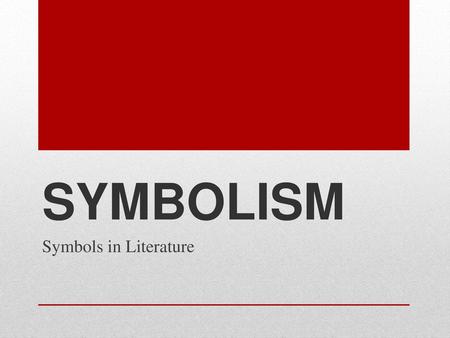SYMBOLISM Symbols in Literature.