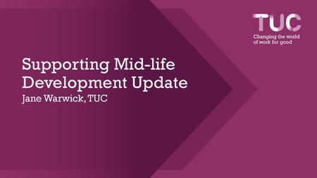 Supporting Mid-life Development Update