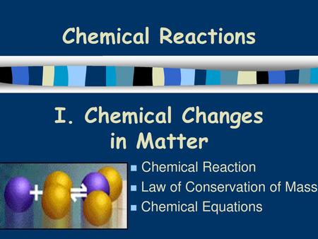 I. Chemical Changes in Matter