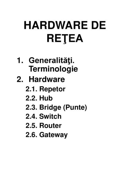 HARDWARE DE REŢEA Generalităţi. Terminologie Hardware 2.1. Repetor