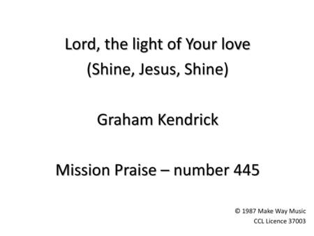 Lord, the light of Your love (Shine, Jesus, Shine) Graham Kendrick