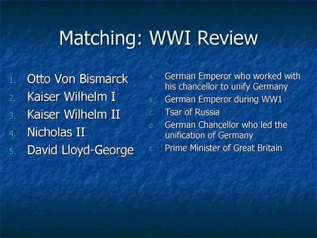 Matching: WWI Review Otto Von Bismarck Kaiser Wilhelm I