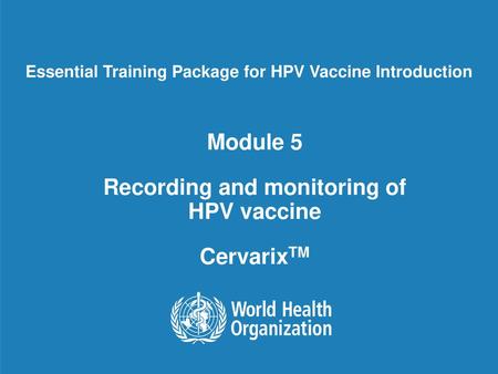 Module 5 Recording and monitoring of HPV vaccine CervarixTM