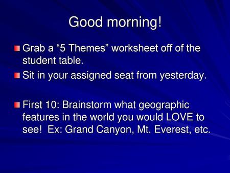 Good morning! Grab a “5 Themes” worksheet off of the student table.