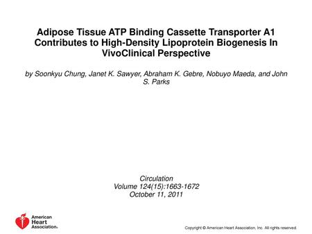 Adipose Tissue ATP Binding Cassette Transporter A1 Contributes to High-Density Lipoprotein Biogenesis In VivoClinical Perspective by Soonkyu Chung, Janet.