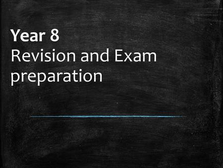 Year 8 Revision and Exam preparation