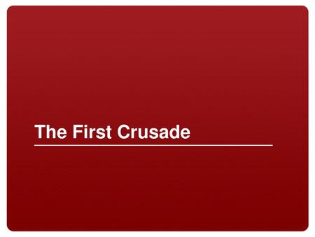 The First Crusade.