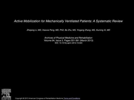 Active Mobilization for Mechanically Ventilated Patients: A Systematic Review  Zhiqiang Li, MD, Xiaoxia Peng, MD, PhD, Bo Zhu, MS, Yingang Zhang, MS, Xiuming.
