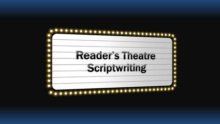 Reader’s Theatre Scriptwriting