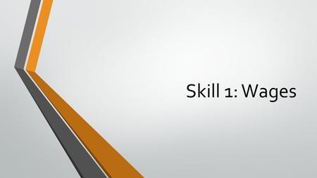 Skill 1: Wages.