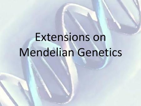 Extensions on Mendelian Genetics