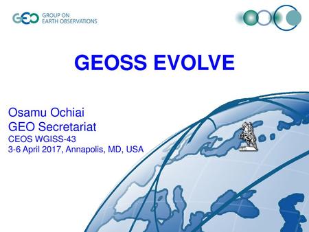 GEOSS EVOLVE Osamu Ochiai GEO Secretariat CEOS WGISS-43