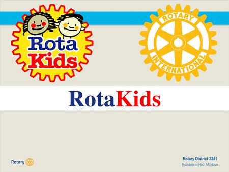 RotaKids Rotary District 2241 România si Rep. Moldova 1.