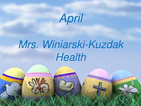 April Mrs. Winiarski-Kuzdak Health.