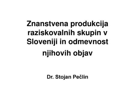 Znanstvena produkcija raziskovalnih skupin v Sloveniji in odmevnost njihovih objav Dr. Stojan Pečlin.