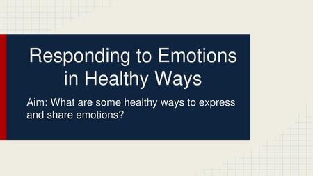 Responding to Emotions in Healthy Ways