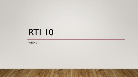 RTI 10 Week 3.