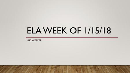 ELA Week of 1/15/18 Mrs. Weaver.