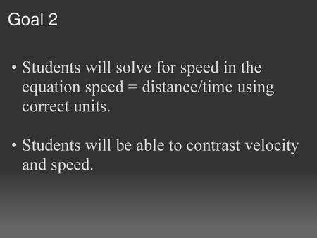 Students will be able to contrast velocity and speed.