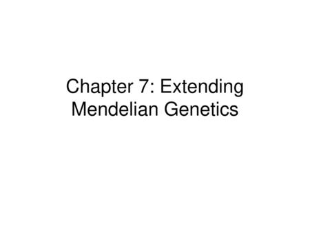 Chapter 7: Extending Mendelian Genetics