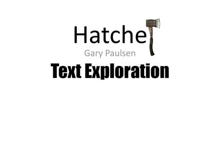 Hatche Gary Paulsen Text Exploration.