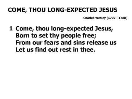 COME, THOU LONG-EXPECTED JESUS