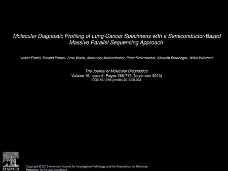 Molecular Diagnostic Profiling of Lung Cancer Specimens with a Semiconductor-Based Massive Parallel Sequencing Approach  Volker Endris, Roland Penzel,