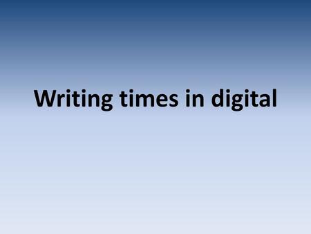 Writing times in digital