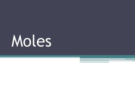 Moles.